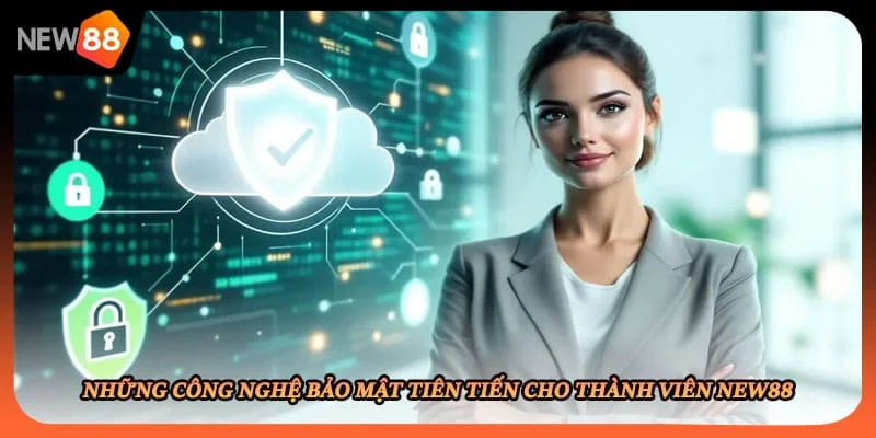Những công nghệ bảo mật tiên tiến cho thành viên New88