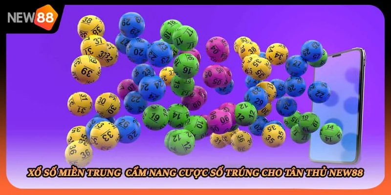 Xổ Số Miền Trung Cẩm Nang Cược Số Trúng Cho Tân Thủ New88